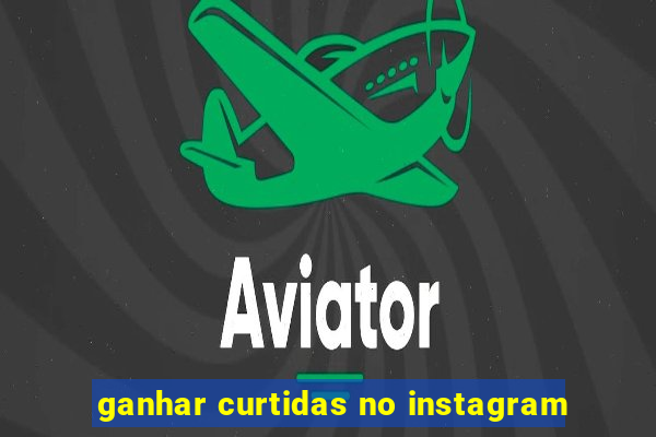 ganhar curtidas no instagram